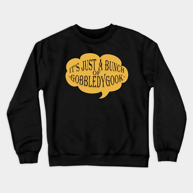 It's Just A Bunch Of Gobbledygook Crewneck Sweatshirt by Maries Papier Bleu